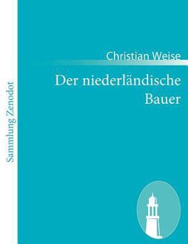 Paperback Der niederländische Bauer: welchem der berühmte Printz Philippus Bonus zu einem galanten Traume geholffen hat [German] Book