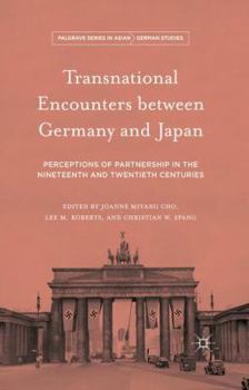 Paperback Transnational Encounters Between Germany and Japan: Perceptions of Partnership in the Nineteenth and Twentieth Centuries Book