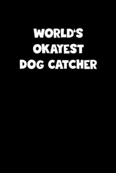 Paperback World's Okayest Dog Catcher Notebook - Dog Catcher Diary - Dog Catcher Journal - Funny Gift for Dog Catcher: Medium College-Ruled Journey Diary, 110 p Book