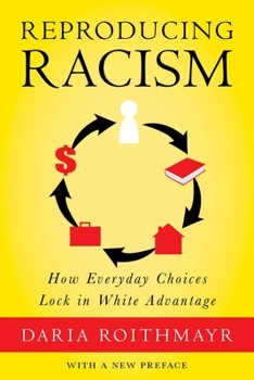 Hardcover Reproducing Racism: How Everyday Choices Lock in White Advantage Book