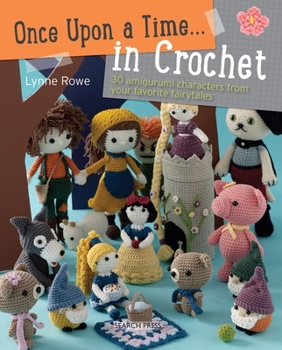 Paperback Once Upon a Time... in Crochet: 30 Amigurumi Characters from Your Favorite Fairytales Book