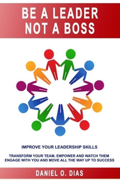 Paperback Be a Leader Not a Boss: Unlock Your Potential in the Workplace Book