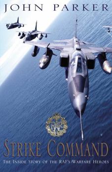 Strike Command: The Inside Story Of The Raf's Warfare Heroes