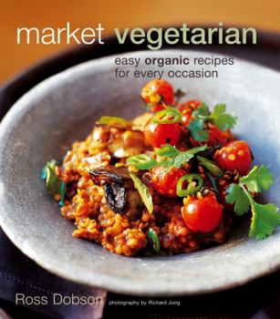 Hardcover Market Vegetarian: Easy Organic Recipes for Every Occasion Book