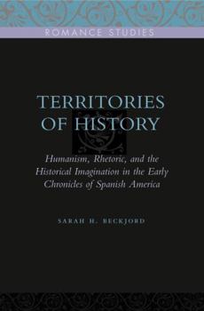Paperback Territories of History: Humanism, Rhetoric, and the Historical Imagination in the Early Chronicles of Spanish America Book