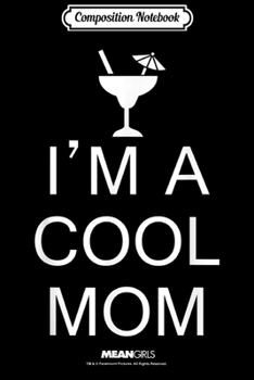 Composition Notebook: Mean Girls I'm A Cool Mom Margarita  Journal/Notebook Blank Lined Ruled 6x9 100 Pages