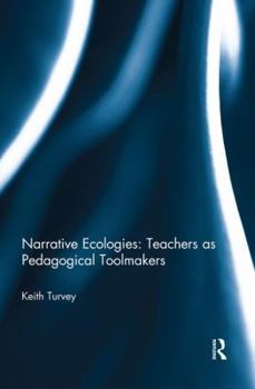 Paperback Narrative Ecologies: Teachers as Pedagogical Toolmakers Book