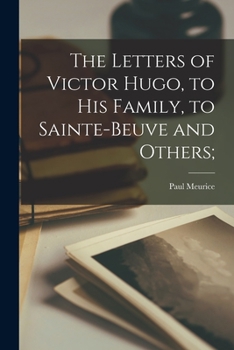 Paperback The Letters of Victor Hugo, to His Family, to Sainte-Beuve and Others; Book