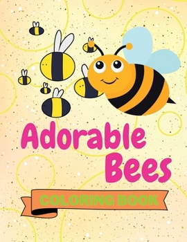 Paperback Adorable Bees Coloring Book: Funny Bees Coloring Book Cute Bees Coloring Pages for Kids 25 Incredibly Cute and Lovable Bees Book