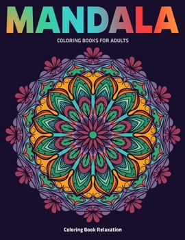 Coloring Book Relaxation : Mandala Coloring Books For Adults: Stress Relieving Mandala Designs