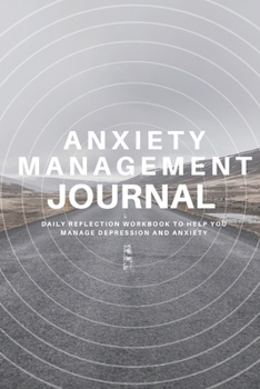 Paperback Anxiety Management Journal: Daily Reflection Workbook to Help You Manage Depression and Anxiety Book