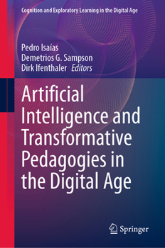 Artificial Intelligence and Transformative Pedagogies in the Digital Age (Cognition and Exploratory Learning in the Digital Age)