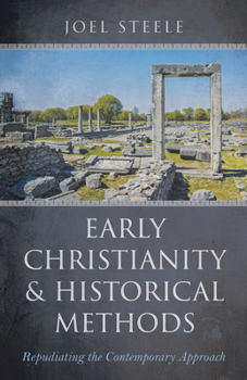 Hardcover Early Christianity and Historical Methods: Repudiating the Contemporary Approach Book