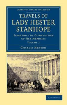 Travels of Lady Hester Stanhope: Forming the Completion of Her Memoirs