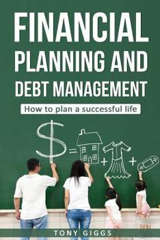 Paperback Financial Planning and Debt Management: How to Plan a Successful Life Book