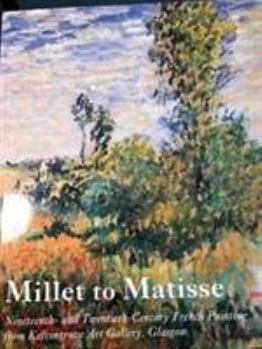 Paperback Millet to Matisse: Nineteenth- And Twentieth-Century French Painting from Kelvingrove Art Gallery, Glasgow Book