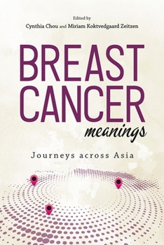 Breast Cancer Meanings: Journeys Across Asia - Book #63 of the NIAS Studies in Asian Topics