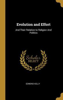 Hardcover Evolution and Effort: And Their Relation to Religion And Politics Book