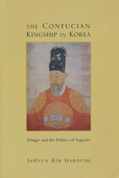 Paperback The Confucian Kingship in Korea: Yôngjo and the Politics of Sagacity Book