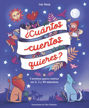 Hardcover ¿Cuántos Cuentos Quieres?: Cuentos Para Leer En 2, 5 Y 10 Minutos Antes de IR a Dormir / How Many Stories Do You Want Me to Read to You? [Spanish] Book