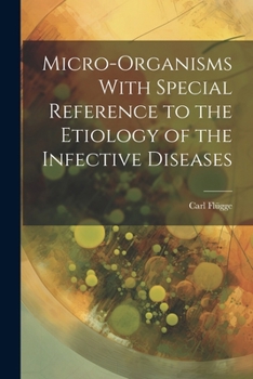 Paperback Micro-Organisms With Special Reference to the Etiology of the Infective Diseases Book