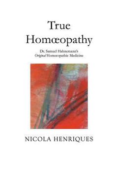 Paperback True Homoeopathy: Dr. Samuel Hahnemann's Original Homoeopathic Medicine Book