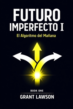 Futuro Imperfecto I: El Algoritmo del Mañana (Spanish Edition)
