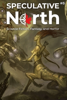 Paperback Speculative North Magazine Issue 5: Science Fiction, Fantasy, and Horror Book