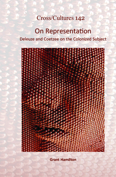 On Representation: Deleuze and Coetzee on the Colonized Subject (Cross/Cultures, 142)