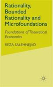 Hardcover Rationality, Bounded Rationality and Microfoundations: Foundations of Theoretical Economics Book