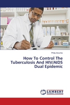 Paperback How To Control The Tuberculosis And HIV/AIDS Dual Epidemic Book