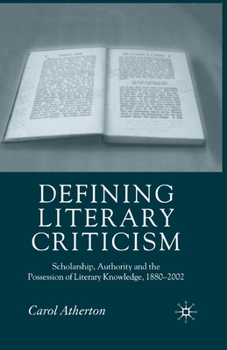 Paperback Defining Literary Criticism: Scholarship, Authority and the Possession of Literary Knowledge, 1880-2002 Book