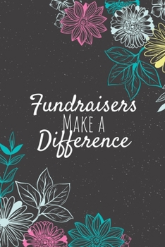 Fundraisers Make A Difference: Blank Lined Journal Notebook, Fundraisers  Gifts, Fundraisers  Appreciation Gifts, Gifts for Fundraisers