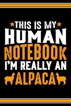 Paperback This Is My Human Notebook I'm Really An Alpaca: Lined Notebook Journal/Diary - 120 Pages (6 x 9 inches) - Perfect Gift Idea for Alpaca Lover Book