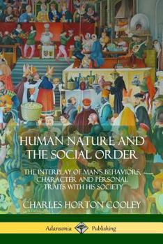 Paperback Human Nature and the Social Order: The Interplay of Man's Behaviors, Character and Personal Traits with His Society Book