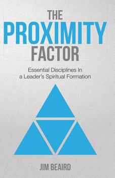 Paperback The Proximity Factor: Essential Disciplines in a Leader's Spiritual Formation Book