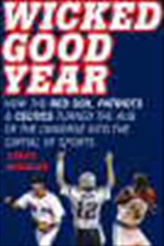 Hardcover Wicked Good Year: How the Red Sox, Patriots, and Celtics Turned the Hub of the Universe Into the Capital of Sports Book