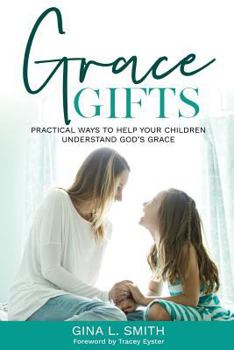 Paperback Grace Gifts: Practical Ways To Help Your Children Understand God's Grace Book