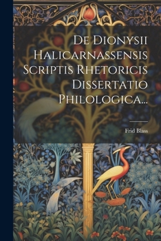 Paperback De Dionysii Halicarnassensis Scriptis Rhetoricis Dissertatio Philologica... [Latin] Book