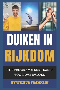 Paperback In Rijkdom Duiken: Herprogrammeer jezelf voor overvloed [Dutch] Book