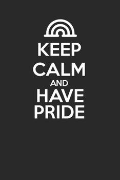 Keep Calm and Have Pride 120 Page Notebook Lined Journal for LGBT Gay Pride Rainbow