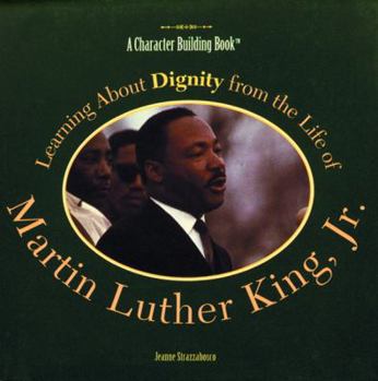 Learning About Dignity from the Life of Martin Luther King, Jr (Character Building Book) - Book  of the A Character Building Book