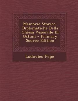 Paperback Memorie Storico-Diplomatiche Della Chiesa Vescovile Di Ostuni [Italian] Book