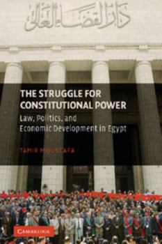 Hardcover The Struggle for Constitutional Power: Law, Politics, and Economic Development in Egypt Book