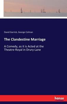 Paperback The Clandestine Marriage: A Comedy, as it is Acted at the Theatre-Royal in Drury-Lane Book