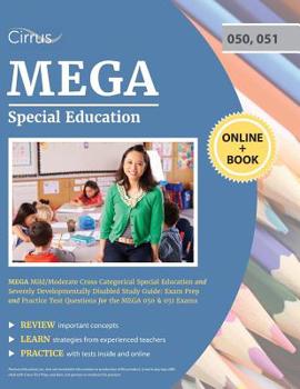 MEGA Mild/Moderate Cross Categorical Special Education and Severely Developmentally Disabled Study Guide : Exam Prep and Practice Test Questions for the MEGA 050 and 051 Exams
