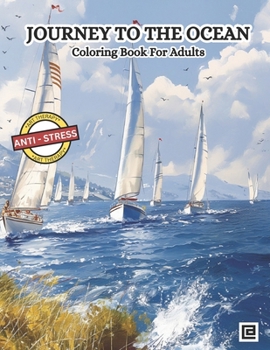Journey To The Ocean Adult Coloring Book: Dive into a world of wonder with our enchanting coloring book From playful dolphins to graceful sea turtles, this book is a celebration of the ocean's beauty