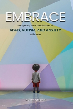 Paperback Embrace: Navigating the Complexities of ADHD, Autism, and Anxiety with Love Book