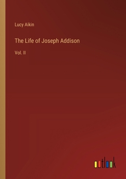 Paperback The Life of Joseph Addison: Vol. II Book