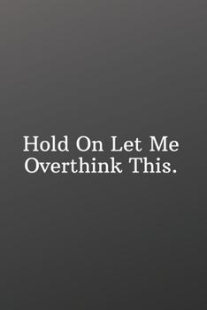 Hold On Let Me Overthink This: Blank Notebook Sketchbook Journal 6x9 120 Pages